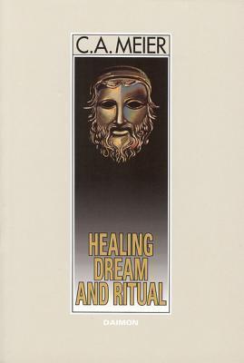 Healing Dream and Ritual: Ancient Incubation and Modern Psychotherapy - Carl A. Meier
