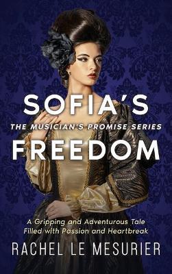 Sofia's Freedom: A Gripping and Adventurous Tale Filled with Passion and Heartbreak - Rachel Le Mesurier