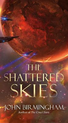 The Shattered Skies - John Birmingham