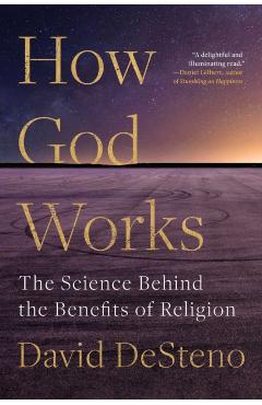 How God Works: The Science Behind the Benefits of Religion - David Desteno