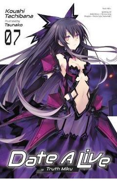 Coperta cărții 'Date a Live, Vol. 7 (Light Novel): Truth Miku - Koushi Tachibana'