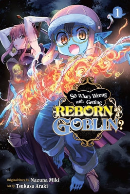 So What's Wrong with Getting Reborn as a Goblin?, Vol. 1 - Nazuna Miki