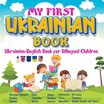 My First Ukrainian Book. Ukrainian-English Book for Bilingual Children, Ukrainian-English children's book with illustrations for kids. - Irina Pavliski