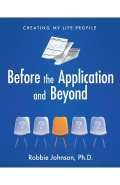 Coperta cărții 'Before the Application and Beyond: Creating My Life Profile - Robbie Johnson'