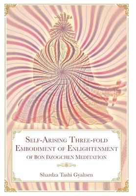 Self-Arising Three-fold Embodiment of Enlightenment [of Bon Dzogchen Meditation] - Shar Rdza Bkra' Shis Rgyal Mtshan
