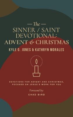The Sinner/Saint Devotional: Advent and Christmas - Kyle G. Jones