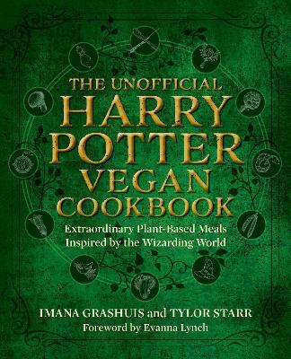 The Unofficial Harry Potter Vegan Cookbook: Extraordinary Plant-Based Meals Inspired by the Realm of Wizards and Witches - Imana Grashuis
