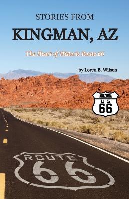 Stories from Kingman, AZ: The Heart of Historic Route 66 - Loren B. Wilson
