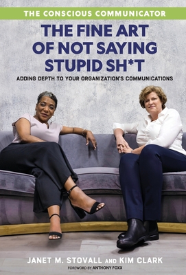 The Conscious Communicator: The Fine Art of Not Saying Stupid Sh*t - Janet M. Stovall