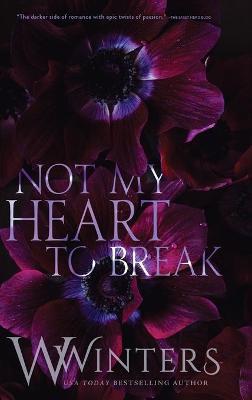 Not My Heart to Break: Merciless World Series Book 3 - W. Winters