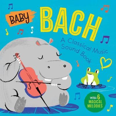 Baby Bach: A Classical Music Sound Book (with 6 Magical Melodies) - Little Genius Books