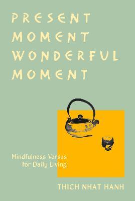 Present Moment Wonderful Moment (Revised Edition): Verses for Daily Living-Updated Third Edition - Thich Nhat Hanh