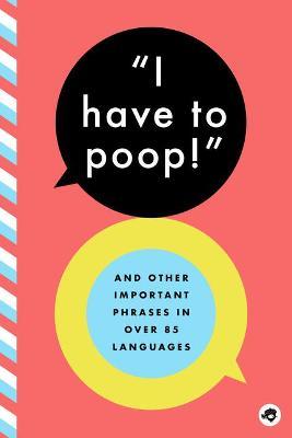 I Have to Poop!: And Other Important Phrases in Over 85 Languages - Bushel & Peck Books