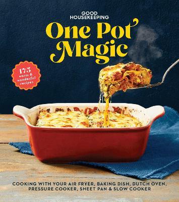 Good Housekeeping One-Pot Magic: 180 Warm & Wonderful Recipes - Good Housekeeping