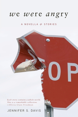 We Were Angry: A Novella & Stories - Jennifer S. Davis