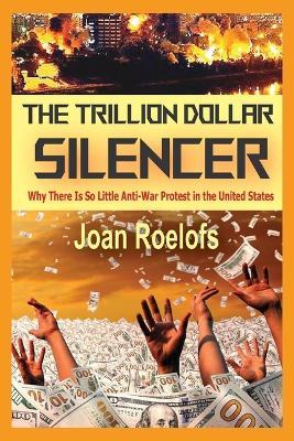The Trillion Dollar Silencer: Why There Is So Little Anti-War Protest in the United States - Joan Roelofs