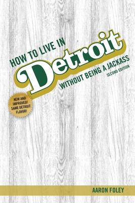 How to Live in Detroit Without Being a Jackass - Aaron Foley