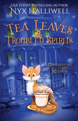 Tea Leaves & Troubled Spirits, Confessions of a Closet Medium, Book 6 - Nyx Halliwell