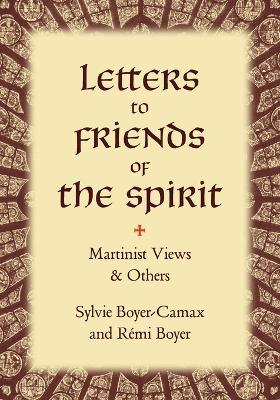 Letters to Friends of the Spirit: Martinist Views & Others - Sylvie Boyer-camax