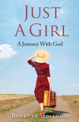 Just A Girl...A Journey With God - Bonetta Hollaway