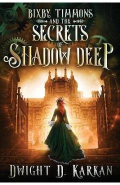 Coperta cărții 'Bixby Timmons and the Secrets of Shadow Deep - Dwight Karkan'