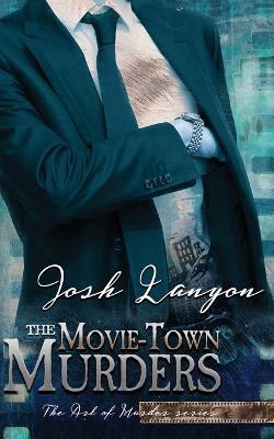 The Movie-Town Murders: The Art of Murder 5 - Josh Lanyon