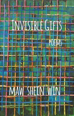 Invisible Gifts: Poems - Maw Shein Win