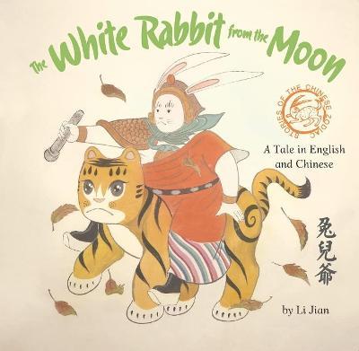 The White Rabbit from the Moon: A Tale in English and Chinese - Jian Li