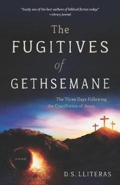 Coperta cărții 'The Fugitives of Gethsemane - D. S. Lliteras'