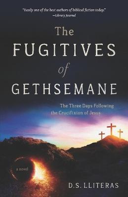 Coperta cărții 'The Fugitives of Gethsemane - D. S. Lliteras'