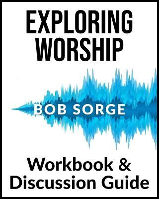 Exploring Worship Workbook & Discussion Guide - Bob Sorge