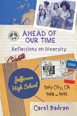 Ahead of Our Time: Reflections on Diversity-Jefferson High School, Daly City, CA, 1968-1972: Reflections on Diversity - Carol Badran
