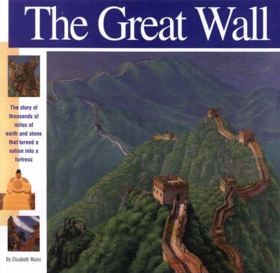 The Great Wall: The Story of Thousands of Miles of Earth and Stone That Turned a Nation Into a Fortress - Elizabeth Mann