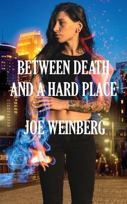 Between Death and a Hard Place - Joe Weinberg