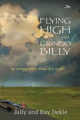 Flying High with Gringo Billy - Billy Dekle