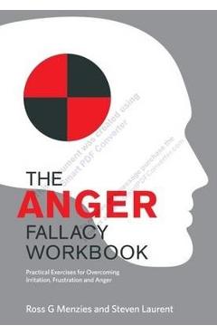 Poza produsului The Anger Fallacy Workbook: Practical Exercises for Overcoming Irritation, Frustration and Anger - Ross G. Menzies