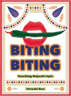 Biting Biting: Snacking Gujarati-Style - Urvashi Roe