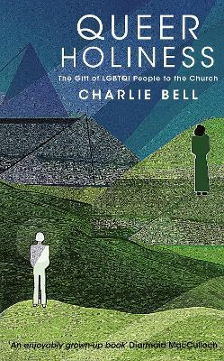 Queer Holiness: The Gift of Lgbtqi People to the Church - Charlie Bell