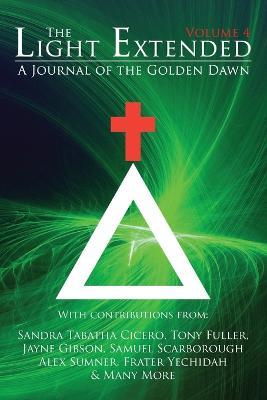 The Light Extended: A Journal of the Golden Dawn (Volume 4) - Sandra Tabatha Cicero