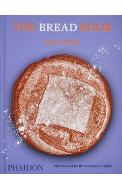 The Bread Book: 60 Artisanal Recipes for the Home Baker (from the Author of the Larousse Book of Bread) - Éric Kayser
