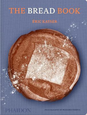 The Bread Book: 60 Artisanal Recipes for the Home Baker (from the Author of the Larousse Book of Bread) - Éric Kayser