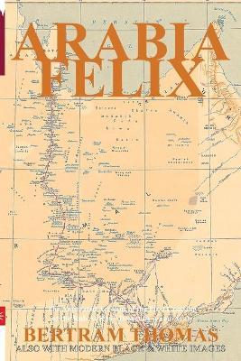 Arabia Felix: The First Crossing, from 1930, of the Rub Al Khali Desert by a non-Arab. - Ibn Al Hamra