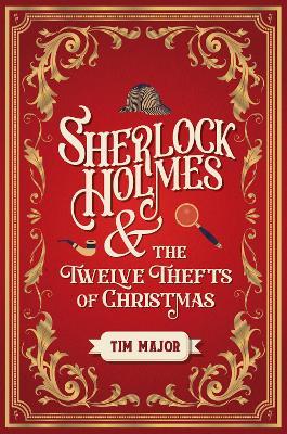 Sherlock Holmes and the Twelve Thefts of Christmas - Tim Major