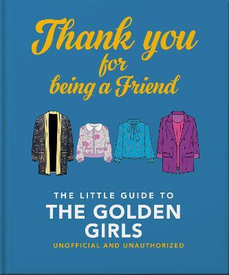 Thank You for Being a Friend: The Little Guide to the Golden Girls - Hippo! Orange