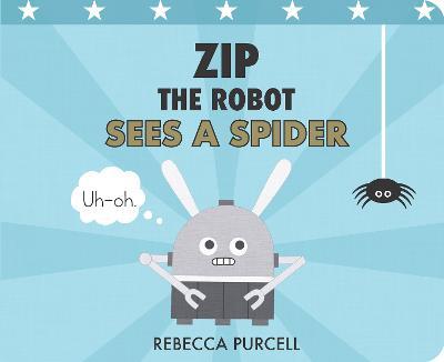 Zip the Robot Sees a Spider - Rebecca Purcell