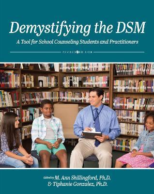 Demystifying the DSM: A Tool for School Counseling Students and Practitioners - M. Ann Shillingford
