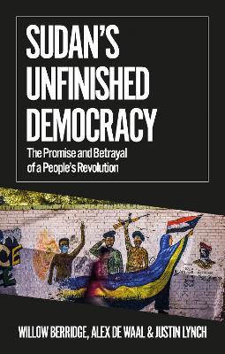 Sudan's Unfinished Democracy: Sub Title the Promise and Betrayal of a People's Revolution Edition - 