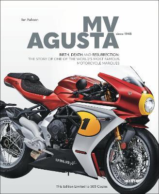 Mv Agusta Since 1945: Birth, Death and Resurection: The Story of One of the World's Most Famous Motorcycle Marques - Ian Falloon