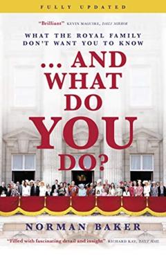 ...and What Do You Do?: What the Royal Family Don't Want You to Know - Norman Baker