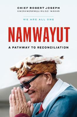 Namwayut--We Are All One: A Pathway to Reconciliation - Robert Joseph